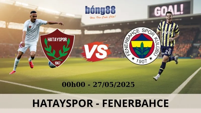Nhận Định Bóng Đá - Hatayspor vs Fenerbahce 27/05/2025 Nhận Định Bóng Đá - Hatayspor vs Fenerbahce 27/05/2025