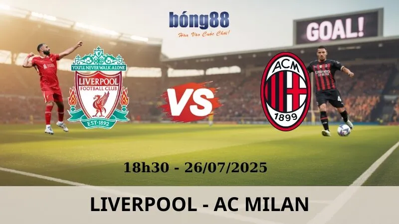 Nhận Định Bóng Đá - Liverpool vs AC Milan 26/07/2025 Nhận Định Bóng Đá - Liverpool vs AC Milan 26/07/2025