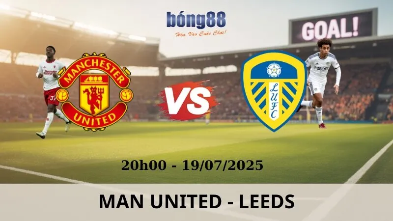Nhận Định Bóng Đá - Man United vs Leeds 19/07/2025 Nhận Định Bóng Đá - Man United vs Leeds 19/07/2025