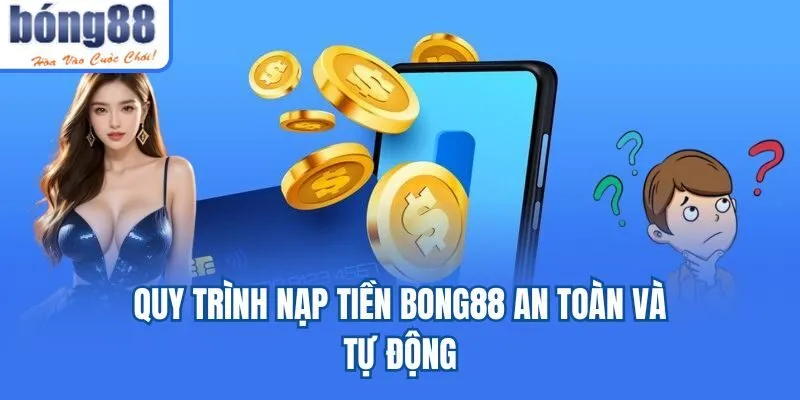 Bong88 onibus.in 🎖️ Link Tải Bong88.Com Chính Thức 2026 Quy trình nạp tiền Bong88 an toàn và tự động