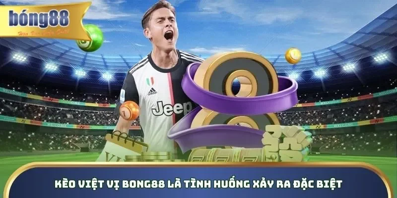 Kèo việt vị Bong88 là tình huống xảy ra đặc biệt